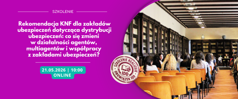 Rekomendacja KNF dla zakładów ubezpieczeń dotycząca dystrybucji ubezpieczeń: co się zmieni w działalności agentów, multiagentów i współpracy z zakładami ubezpieczeń?
